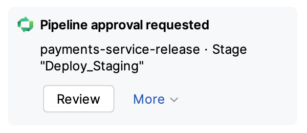 Pipeline approval requested notification with the Review action and a More menu Pipeline approval requested notification with the Review action and a More menu